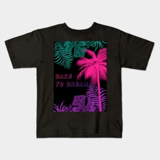 Eco-local living,palm tree,summer,summertime,summer season,DARE TO DREAM Kids T-Shirt